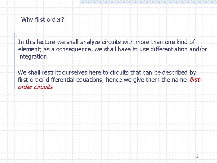 Why first order? In this lecture we shall analyze circuits with more than one