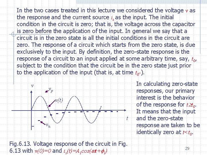 In the two cases treated in this lecture we considered the voltage v as