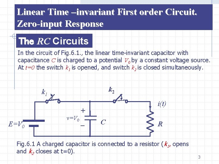 Linear Time –invariant First order Circuit. Zero-input Response The RC Circuits In the circuit