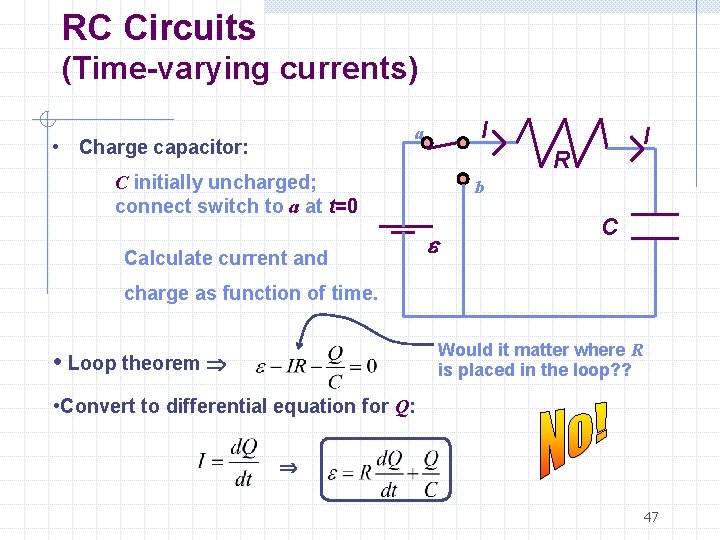 RC Circuits (Time-varying currents) I a • Charge capacitor: R C initially uncharged; connect