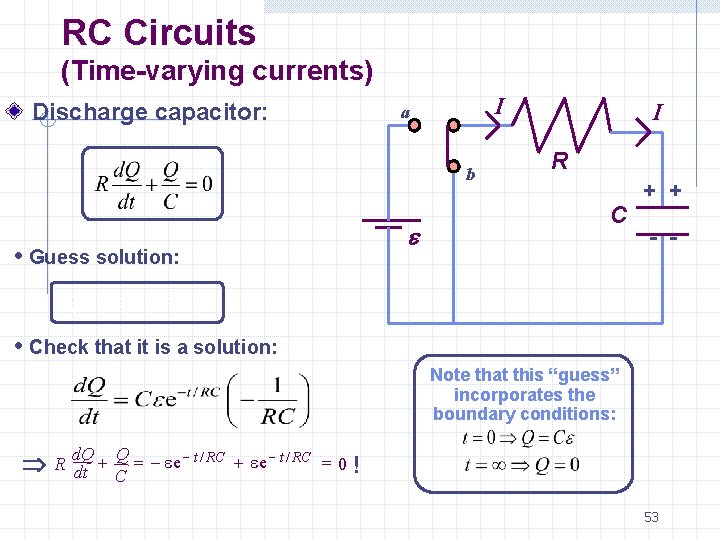 RC Circuits (Time-varying currents) Discharge capacitor: I a b e • Guess solution: I