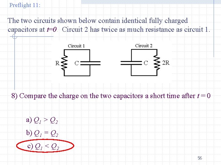 Preflight 11: The two circuits shown below contain identical fully charged capacitors at t=0.