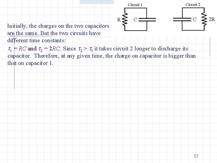 Initially, the charges on the two capacitors are the same. But the two circuits