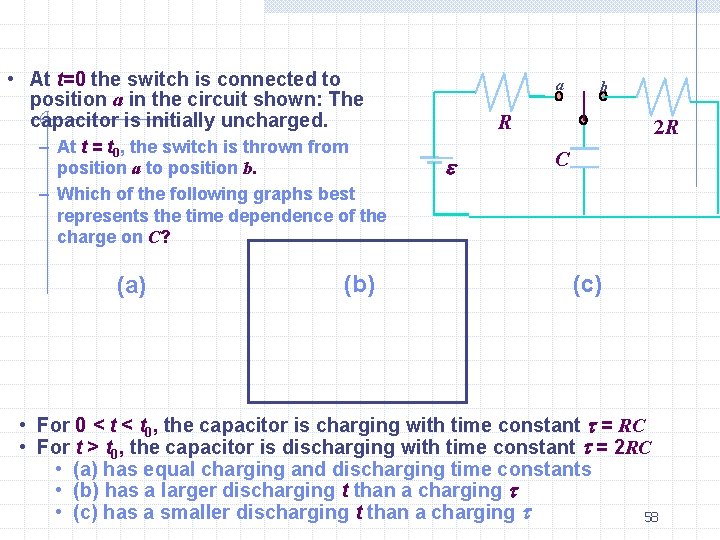  • At t=0 the switch is connected to position a in the circuit