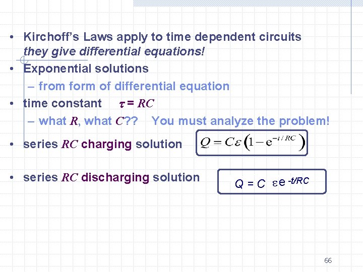  • Kirchoff’s Laws apply to time dependent circuits they give differential equations! •