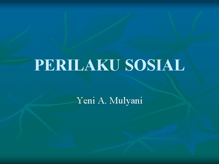 PERILAKU SOSIAL Yeni A. Mulyani 