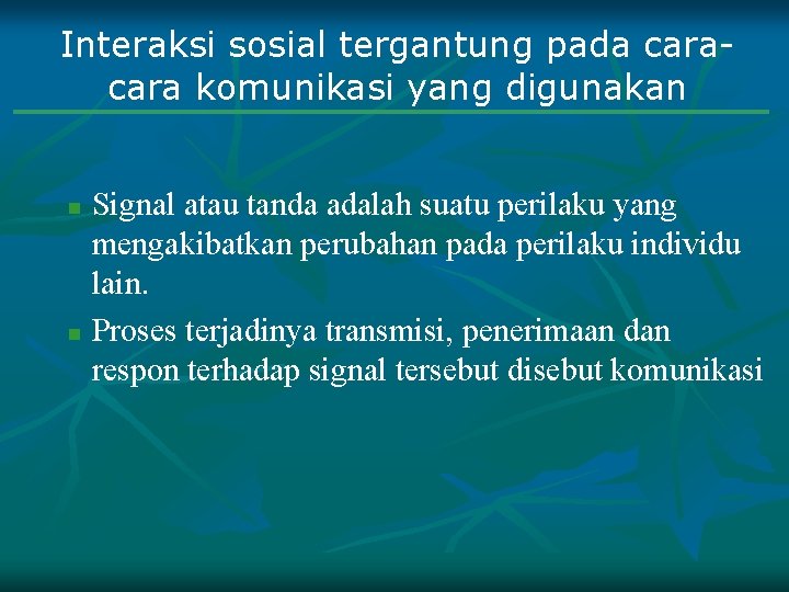 Interaksi sosial tergantung pada cara komunikasi yang digunakan Signal atau tanda adalah suatu perilaku