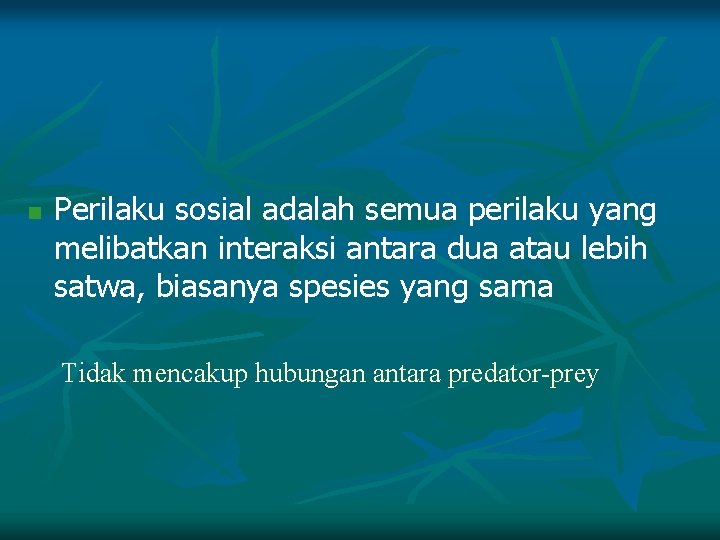 n Perilaku sosial adalah semua perilaku yang melibatkan interaksi antara dua atau lebih satwa,