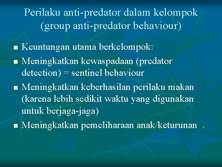 Perilaku anti-predator dalam kelompok (group anti-predator behaviour) n n Keuntungan utama berkelompok: Meningkatkan kewaspadaan