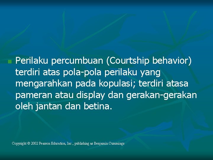 n Perilaku percumbuan (Courtship behavior) terdiri atas pola-pola perilaku yang mengarahkan pada kopulasi; terdiri