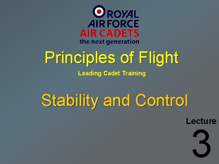 Principles of Flight Leading Cadet Training Stability and Control Lecture 3 