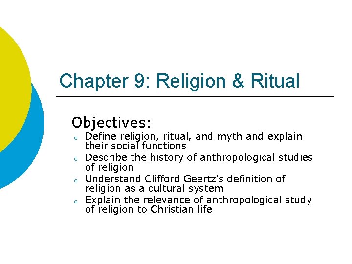 Chapter 9: Religion & Ritual Objectives: o o Define religion, ritual, and myth and