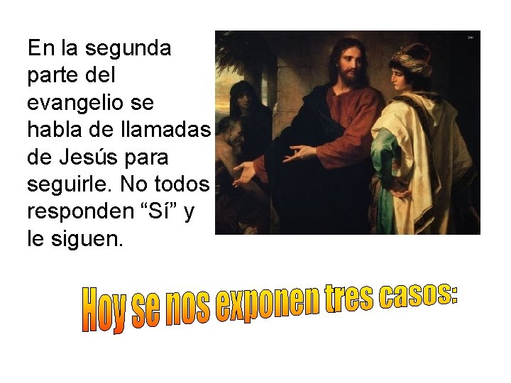 En la segunda parte del evangelio se habla de llamadas de Jesús para seguirle.