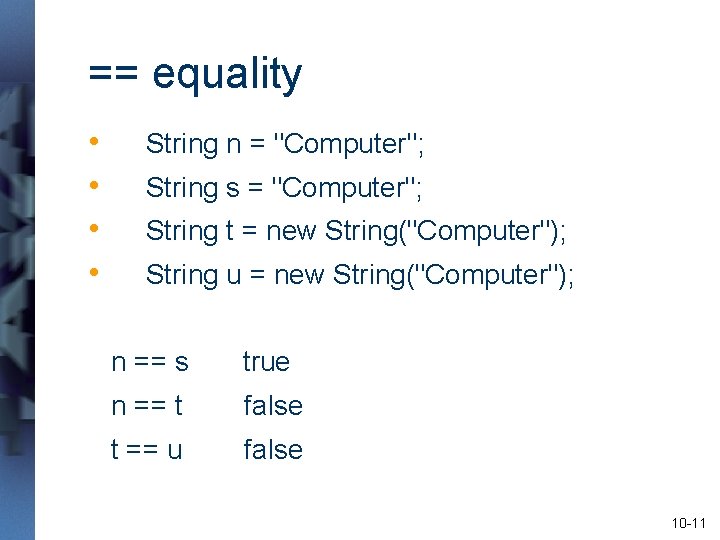 == equality • • String n = "Computer"; String s = "Computer"; String t