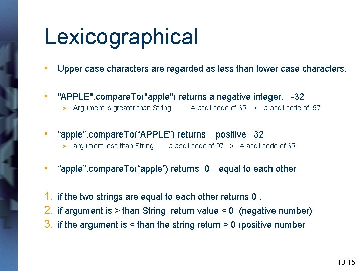 Lexicographical • Upper case characters are regarded as less than lower case characters. •
