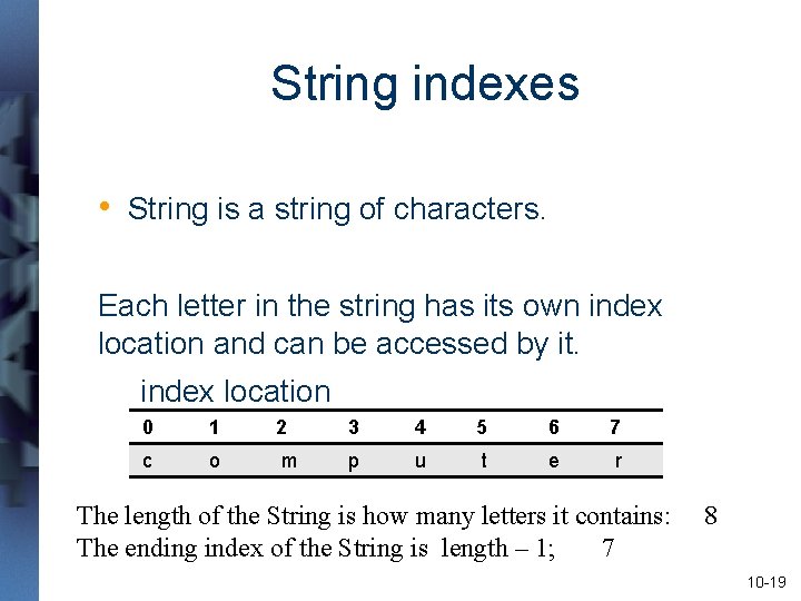 String indexes • String is a string of characters. Each letter in the string