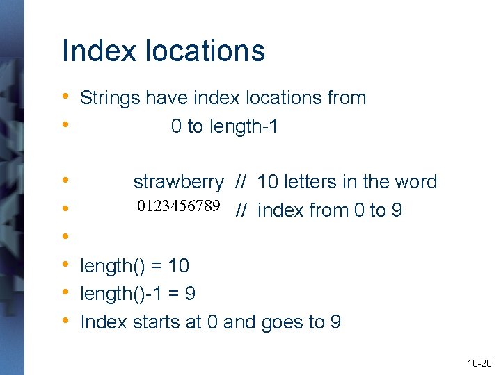 Index locations • Strings have index locations from • 0 to length-1 • strawberry