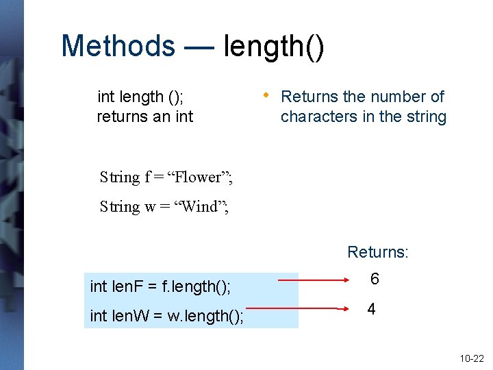 Methods — length() int length (); returns an int • Returns the number of