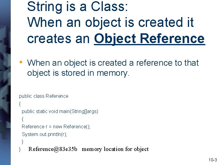 String is a Class: When an object is created it creates an Object Reference