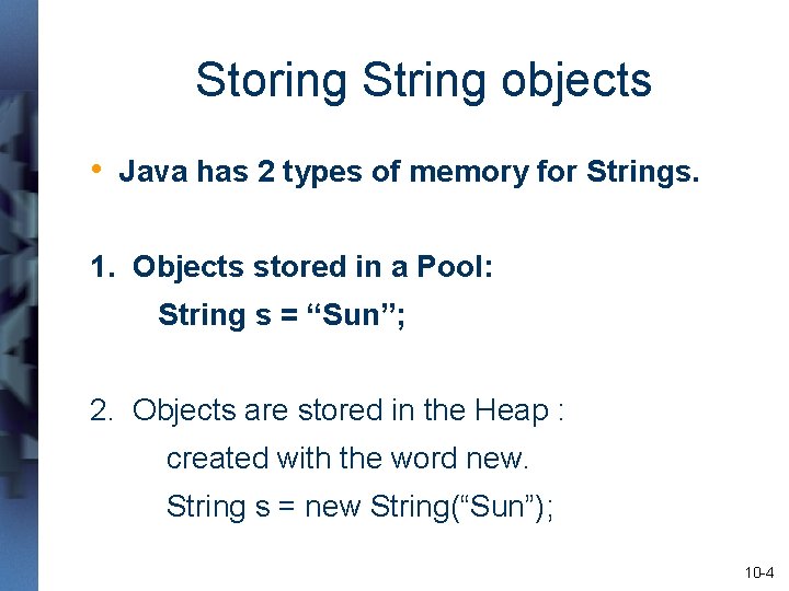 Storing String objects • Java has 2 types of memory for Strings. 1. Objects