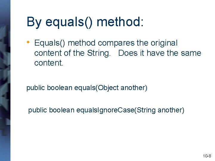 By equals() method: • Equals() method compares the original content of the String. Does