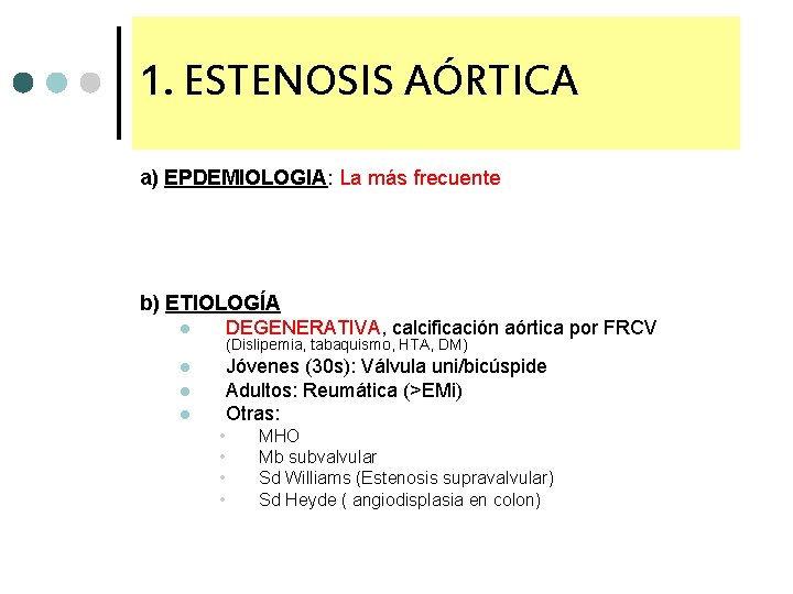 1. ESTENOSIS AÓRTICA a) EPDEMIOLOGIA: La más frecuente b) ETIOLOGÍA l DEGENERATIVA, calcificación aórtica