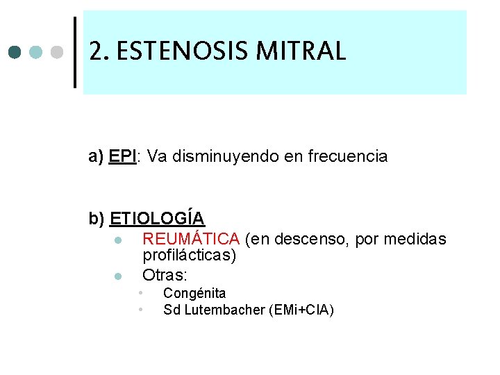 2. ESTENOSIS MITRAL a) EPI: Va disminuyendo en frecuencia b) ETIOLOGÍA l REUMÁTICA (en