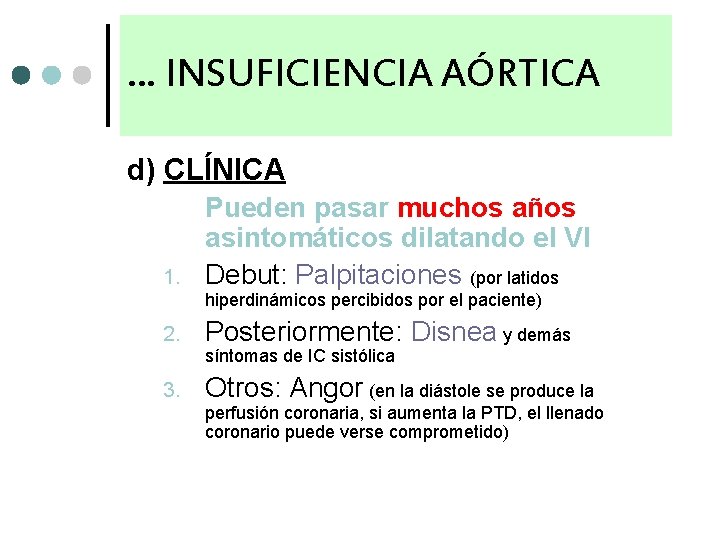 … INSUFICIENCIA AÓRTICA d) CLÍNICA 1. Pueden pasar muchos años asintomáticos dilatando el VI