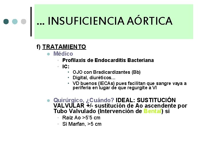 … INSUFICIENCIA AÓRTICA f) TRATAMIENTO l Médico • Profilaxis de Endocarditis Bacteriana • IC: