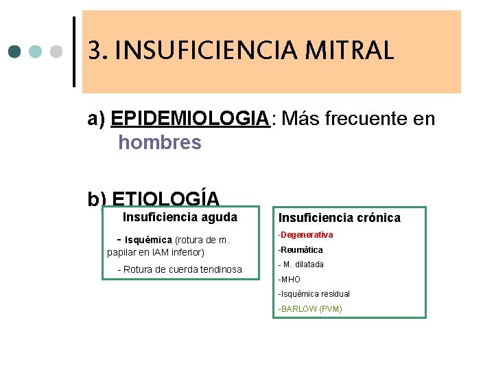 3. INSUFICIENCIA MITRAL a) EPIDEMIOLOGIA: Más frecuente en hombres b) ETIOLOGÍA Insuficiencia aguda -