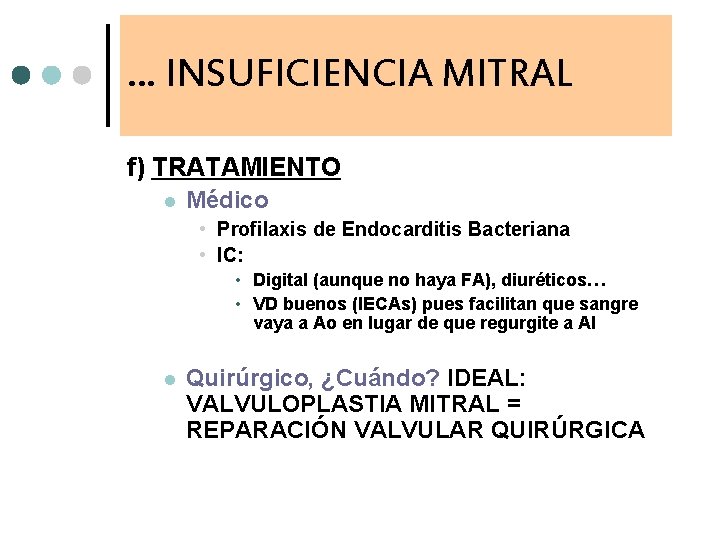 … INSUFICIENCIA MITRAL f) TRATAMIENTO l Médico • Profilaxis de Endocarditis Bacteriana • IC: