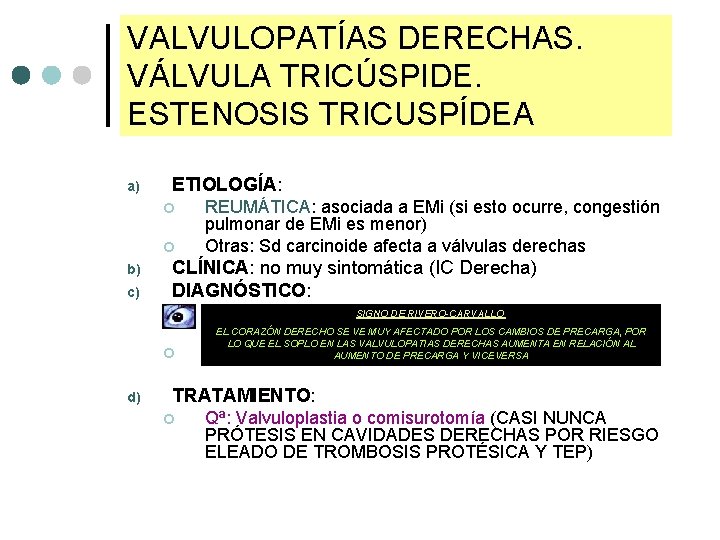 VALVULOPATÍAS DERECHAS. VÁLVULA TRICÚSPIDE. ESTENOSIS TRICUSPÍDEA a) ETIOLOGÍA: ¢ ¢ b) c) CLÍNICA: no