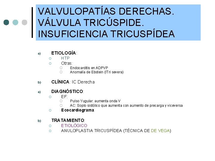 VALVULOPATÍAS DERECHAS. VÁLVULA TRICÚSPIDE. INSUFICIENCIA TRICUSPÍDEA a) ETIOLOGÍA: ¢ ¢ HTP Otras: ¢ ¢
