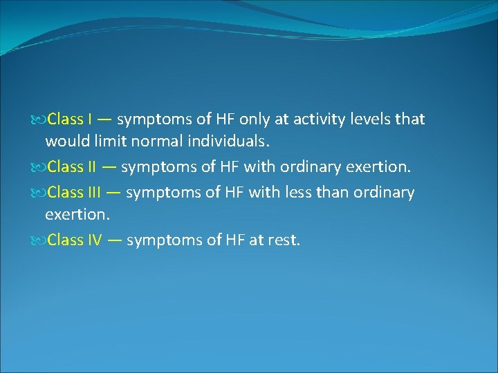 Class I — symptoms of HF only at activity levels that would limit Class I — symptoms of HF only at activity levels that would limit