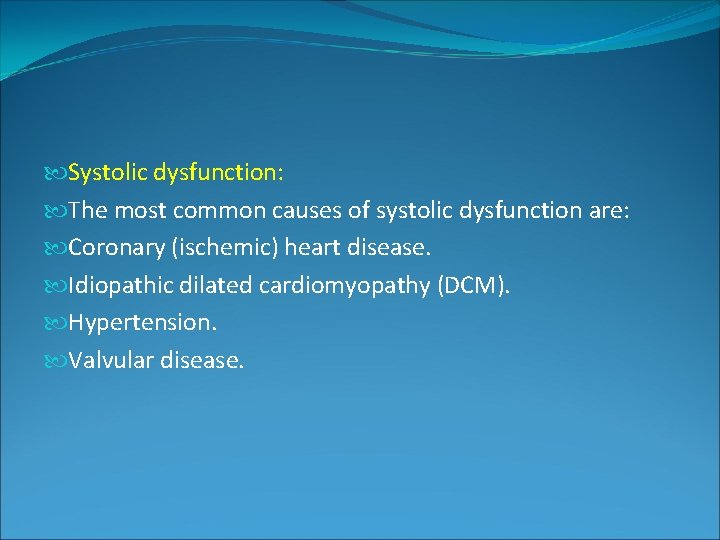 Systolic dysfunction: The most common causes of systolic dysfunction are: Coronary (ischemic) heart Systolic dysfunction: The most common causes of systolic dysfunction are: Coronary (ischemic) heart