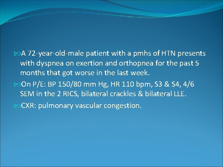 A 72 -year-old-male patient with a pmhs of HTN presents with dyspnea on A 72 -year-old-male patient with a pmhs of HTN presents with dyspnea on