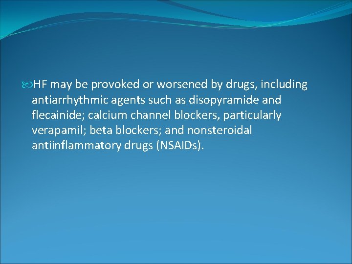 HF may be provoked or worsened by drugs, including antiarrhythmic agents such as HF may be provoked or worsened by drugs, including antiarrhythmic agents such as