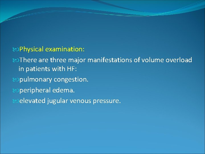 Physical examination: There are three major manifestations of volume overload in patients with Physical examination: There are three major manifestations of volume overload in patients with