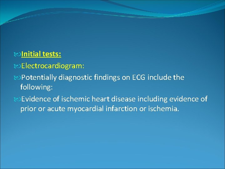 Initial tests: Electrocardiogram: Potentially diagnostic findings on ECG include the following: Evidence of Initial tests: Electrocardiogram: Potentially diagnostic findings on ECG include the following: Evidence of
