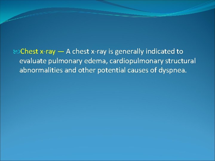 Chest x-ray — A chest x-ray is generally indicated to evaluate pulmonary edema, Chest x-ray — A chest x-ray is generally indicated to evaluate pulmonary edema,