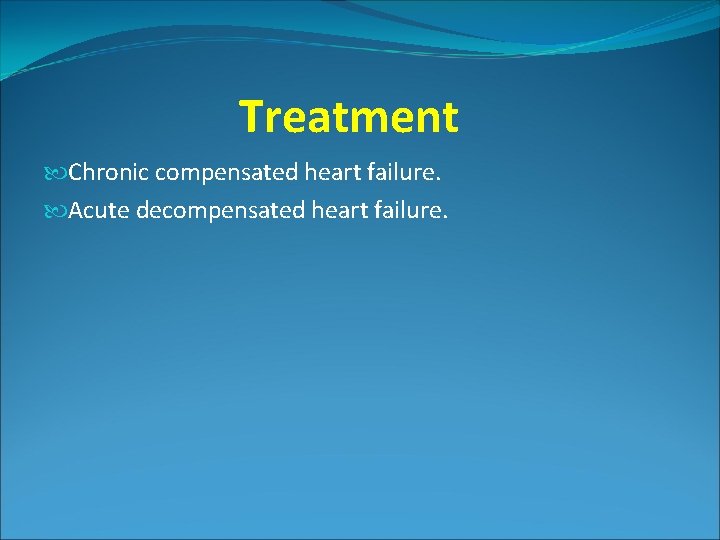 Treatment Chronic compensated heart failure. Acute decompensated heart failure. Treatment Chronic compensated heart failure. Acute decompensated heart failure.