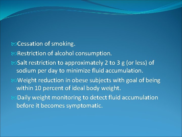 Cessation of smoking. Restriction of alcohol consumption. Salt restriction to approximately 2 to Cessation of smoking. Restriction of alcohol consumption. Salt restriction to approximately 2 to