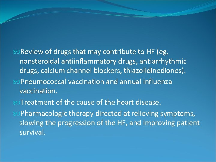Review of drugs that may contribute to HF (eg, nonsteroidal antiinflammatory drugs, antiarrhythmic Review of drugs that may contribute to HF (eg, nonsteroidal antiinflammatory drugs, antiarrhythmic