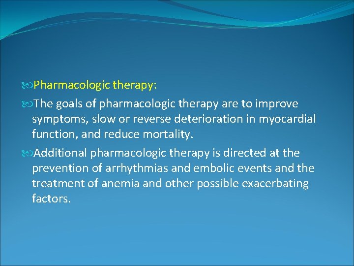 Pharmacologic therapy: The goals of pharmacologic therapy are to improve symptoms, slow or Pharmacologic therapy: The goals of pharmacologic therapy are to improve symptoms, slow or