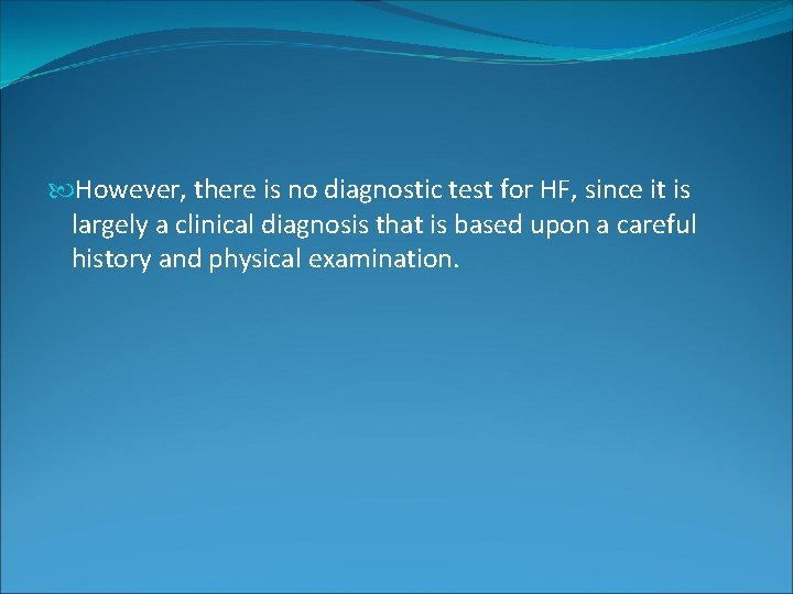 However, there is no diagnostic test for HF, since it is largely a However, there is no diagnostic test for HF, since it is largely a