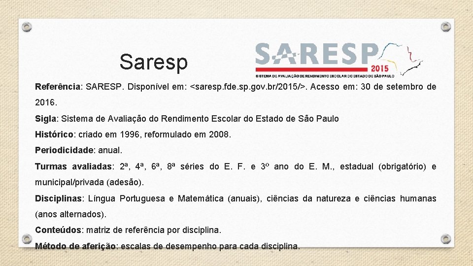 Saresp Referência: SARESP. Disponível em: <saresp. fde. sp. gov. br/2015/>. Acesso em: 30 de Saresp Referência: SARESP. Disponível em: <saresp. fde. sp. gov. br/2015/>. Acesso em: 30 de