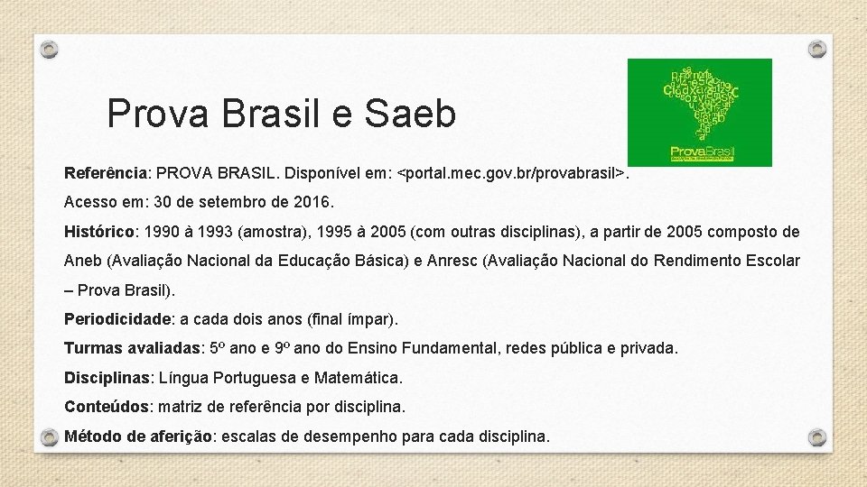 Prova Brasil e Saeb Referência: PROVA BRASIL. Disponível em: <portal. mec. gov. br/provabrasil>. Acesso Prova Brasil e Saeb Referência: PROVA BRASIL. Disponível em: <portal. mec. gov. br/provabrasil>. Acesso