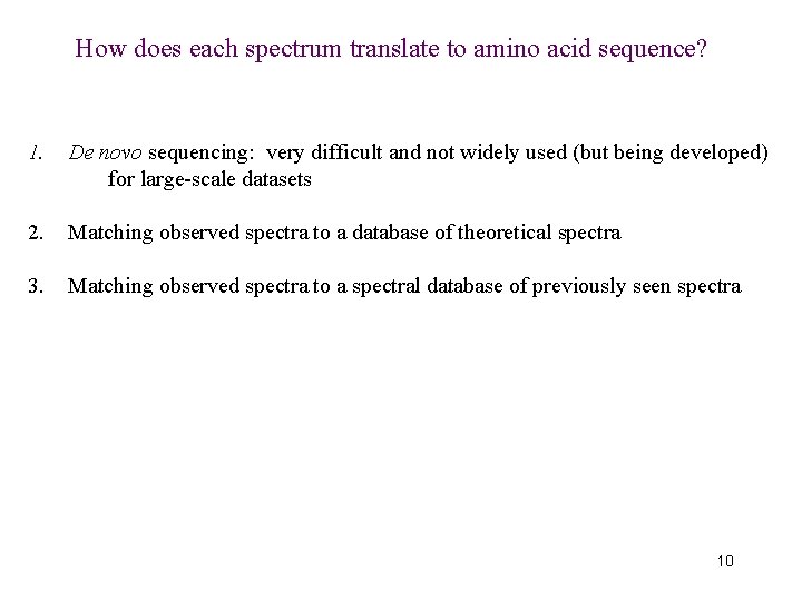 How does each spectrum translate to amino acid sequence? 1. De novo sequencing: very