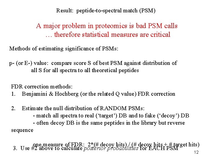 Result: peptide-to-spectral match (PSM) A major problem in proteomics is bad PSM calls …