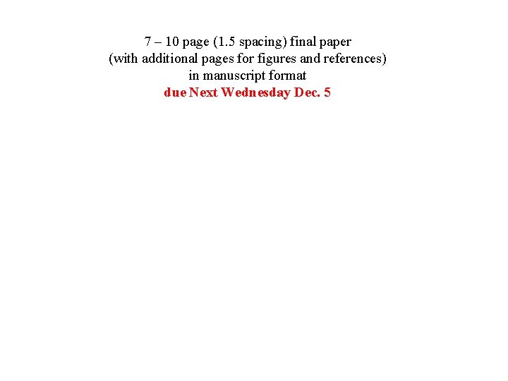 7 – 10 page (1. 5 spacing) final paper (with additional pages for figures